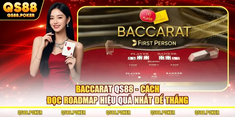 Baccarat QS88 - Cách Đọc Roadmap Hiệu Quả Nhất Để Thắng