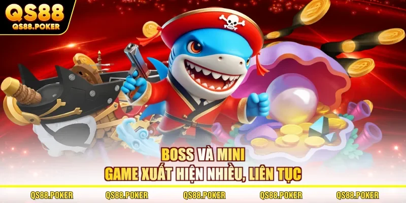 Bắn Cá H5 Chơi Ngay - Đấu Trường Đỉnh Nhất Tại Sân Chơi QS88 2 Boss và mini game xuất hiện nhiều, liên tục