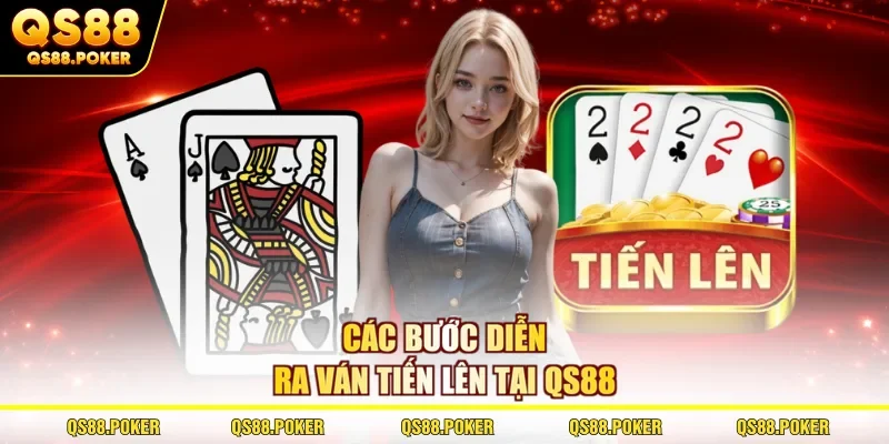 Luật Chơi Tiến Lên Miền Nam Từ A đến Z Cho Tân Binh 2026 3 Các bước diễn ra ván Tiến Lên tại QS88
