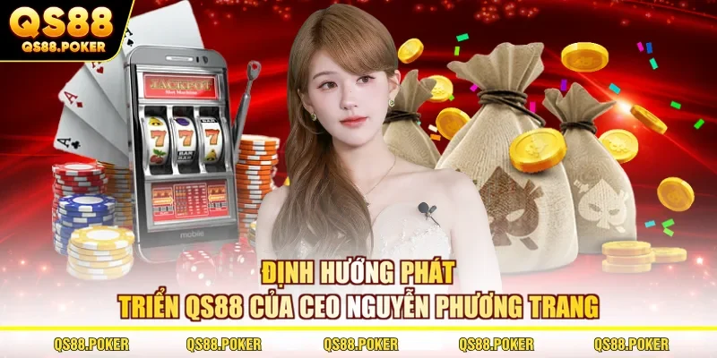 CEO Nguyễn Phương Trang 3 Định hướng phát triển QS88 của CEO Nguyễn Phương Trang