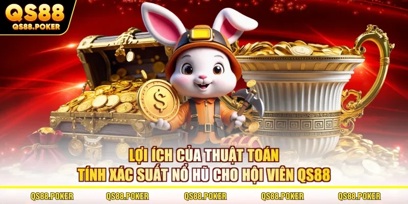 Giải Mã Thuật Toán Tính Xác Suất Nổ Hũ Trong Slot Cùng QS88 3 Lợi ích của thuật toán tính xác suất nổ hũ cho hội viên QS88