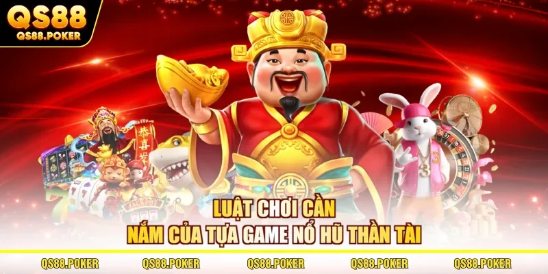 Khám Phá Nổ Hũ Thần Tài Đi Kèm Cơ Hội Săn Jackpot Lớn 2 Luật chơi cần nắm của tựa game nổ hũ Thần Tài