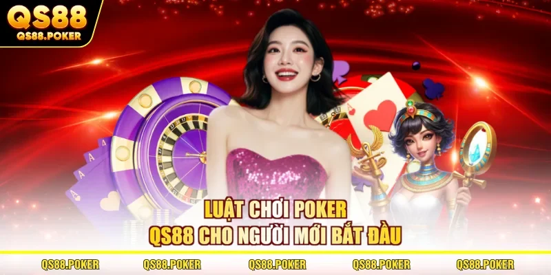 Poker QS88 - Luật Chơi Và Thứ Hạng Cực Dễ Hiểu Cho Bạn Mới 2 Luật chơi Poker QS88 cho người mới bắt đầu