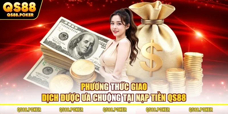Nạp Tiền QS88 Thành Công 100% - Bí Quyết Dành Cho Hội Viên 1 Phương thức giao dịch được ưa chuộng tại nạp tiền QS88