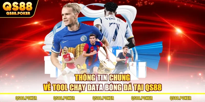 Tool chạy data bóng đá - Hỗ trợ phân tích kèo chuẩn xác 1 Thông tin chung về tool chạy data bóng đá tại QS88