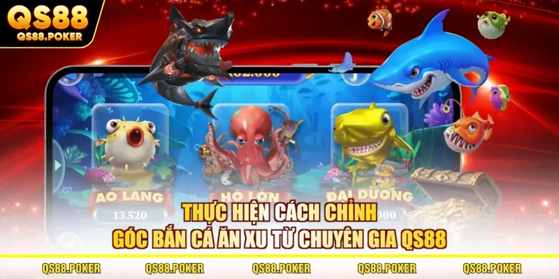 Cách Chỉnh Góc Bắn Cá Ăn Xu Hạ Gục Mọi Mục Tiêu Tại QS88 1 Thực hiện cách chỉnh góc bắn cá ăn xu từ chuyên gia QS88