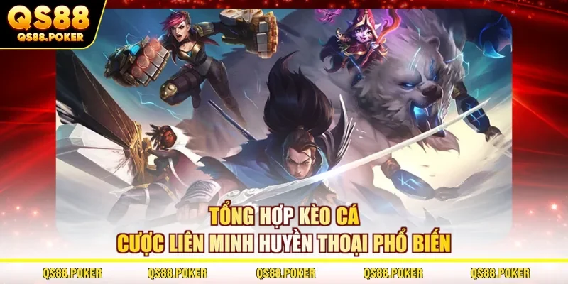 Cá Cược Liên Minh Huyền Thoại - Trải Nghiệm Đỉnh Cao Ở QS88 1 Tổng hợp kèo cá cược liên minh huyền thoại phổ biến