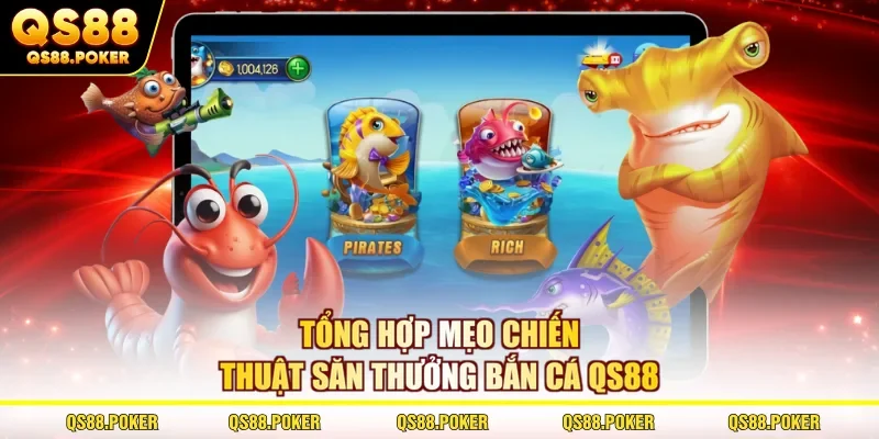 Tổng hợp mẹo chiến thuật săn thưởng bắn cá QS88